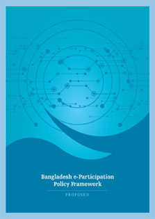 Bangladesh e-Participation Policy Framework (Proposed) Bangladesh e-Participation Policy Framework (Proposed)